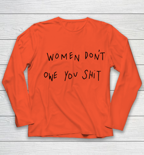 Women Don't Owe You Shit Shirt Feminist Womens Gift Youth Long Sleeve 2