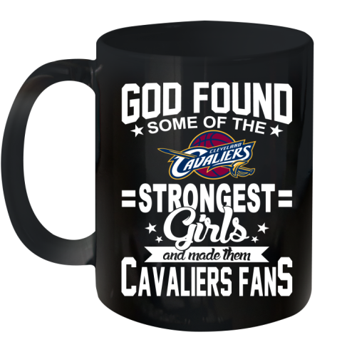 Cleveland Cavaliers NBA Basketball God Found Some Of The Strongest Girls Adoring Fans Ceramic Mug 11oz