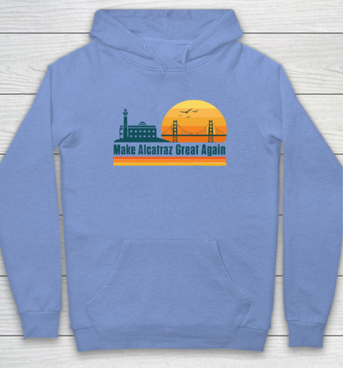Make Alcatraz Great Again SF Rock ALCATRAZ Hoodie 7