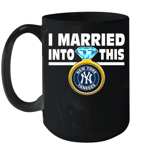 New York Yankees MLB Baseball I Married Into This My Team Sports Ceramic Mug 15oz