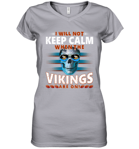 NFL I Will Not Keep Calm When The Minnesota Vikings Are On Skull Football Sports lTADTx8STuL women v neck t shirt 39 95 151514 front sport grey