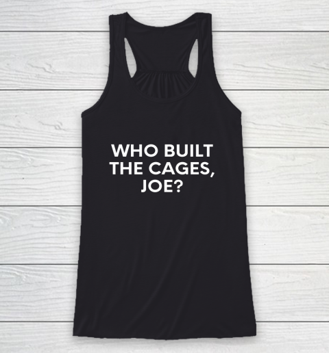 Who Built The Cages Joe Shirt Racerback Tank