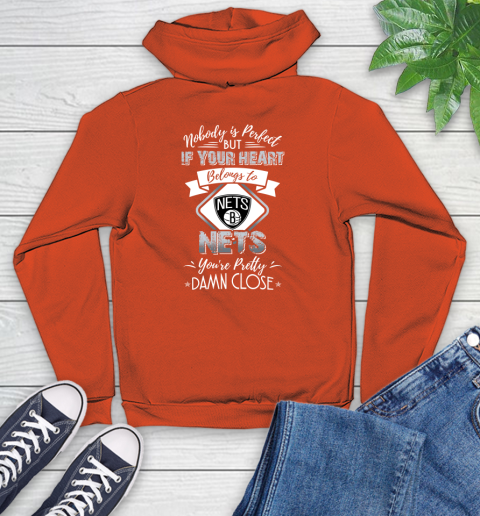 NBA Basketball Brooklyn Nets Nobody Is Perfect But If Your Heart Belongs To Nets You're Pretty Damn Close Shirt Youth Hoodie 4