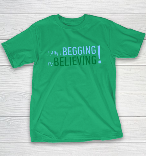 I Ain't Begging I'm Believing Youth T-Shirt 4