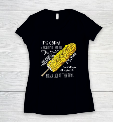 It's Corn Shirt A Big Lump With Knobs It Has The Juice Women's V-Neck T-Shirt