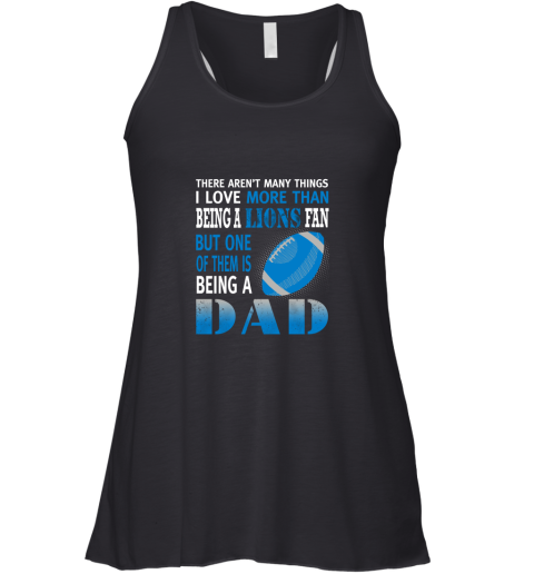 I Love More Than Being A Lions Fan Being A Dad Football Racerback Tank