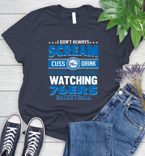 Philadelphia 76ers NBA Basketball I Scream Cuss Drink When I'm Watching My Team Women's T-Shirt 14