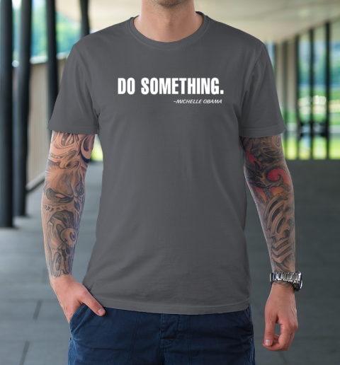 Do Something Michelle Obama T-Shirt 6