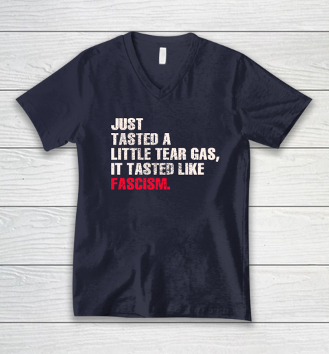 Just Tasted A Little Tear Gas It Tasted Like Fascism V-Neck T-Shirt 2