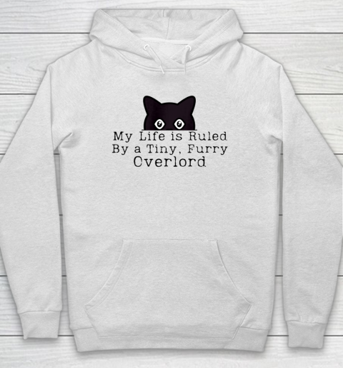 My Life is Ruled by a Tiny Furry Overlord Funny Cat Hoodie