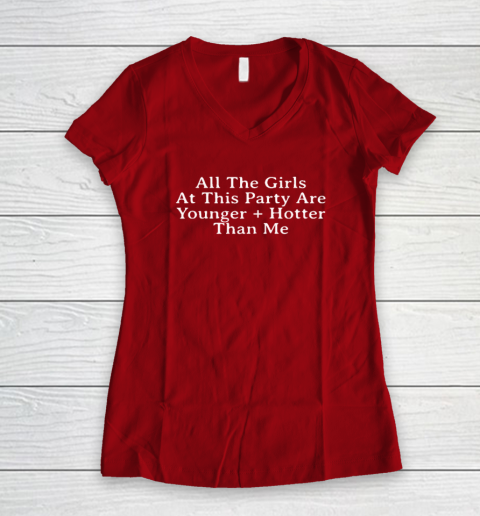 Selena Gomez All The Girls At This Party Are Younger And Hotter Than Me Women's V-Neck T-Shirt 6