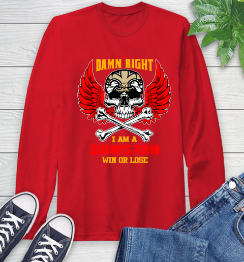 NFL Damn Right I Am A New Orleans Saints Win Or Lose Skull Football Sports Long Sleeve T-Shirt 11