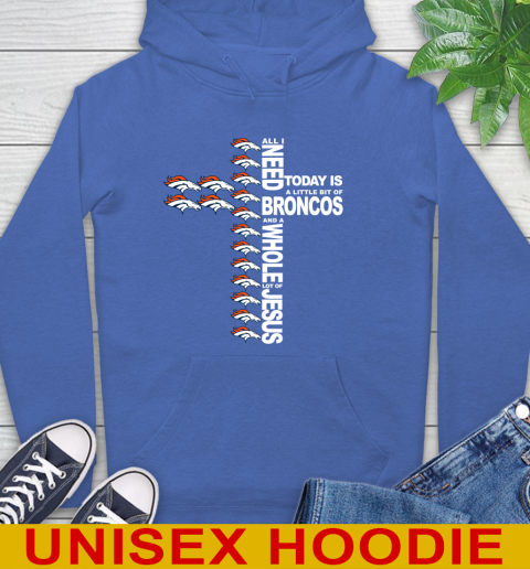 NFL All I Need Today Is A Little Bit Of Denver Broncos Cross Shirt Hoodie 9
