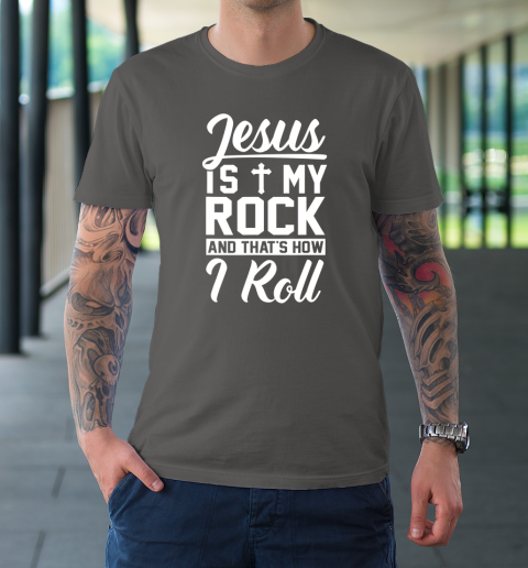 Jesus Is My Rock And That's How I Roll  Christian T-Shirt 14