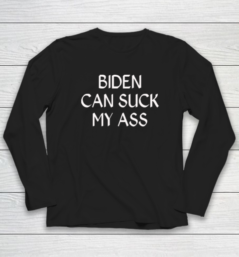 Biden Can Suck My Ass Long Sleeve T-Shirt