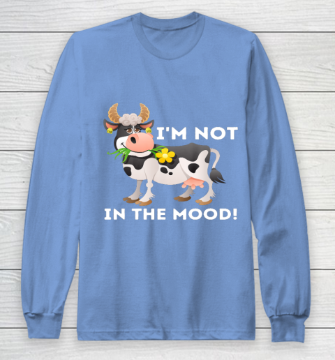 I m Not In The Mood Cow Lover Famer Cattle Ranch Farming Long Sleeve T-Shirt 8