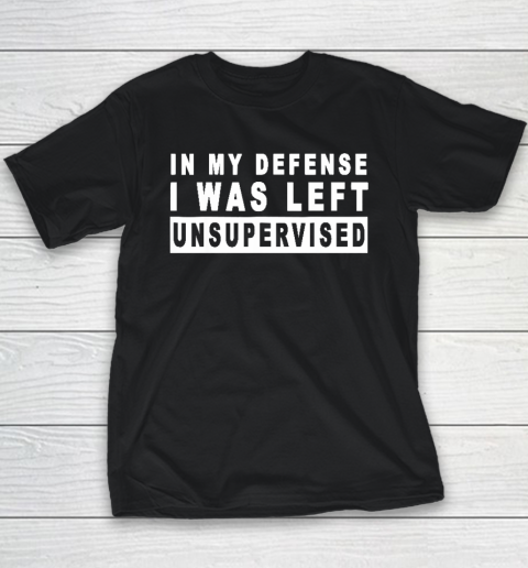 Funny In My Defense I Was Left Unsupervised Youth T-Shirt