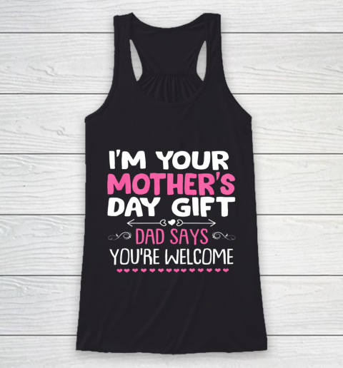 Funny I m Your Mother s Day Gift Dad Says You re Welcome Racerback Tank