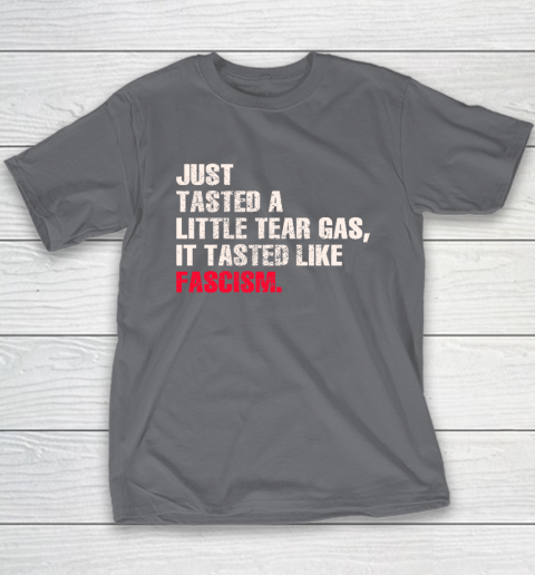 Just Tasted A Little Tear Gas It Tasted Like Fascism Youth T-Shirt 5