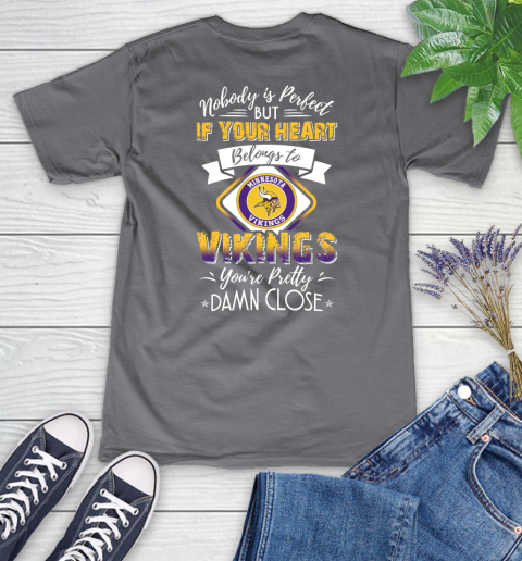 NFL Football Minnesota Vikings Nobody Is Perfect But If Your Heart Belongs To Vikings You're Pretty Damn Close Shirt Women's V-Neck T-Shirt 9