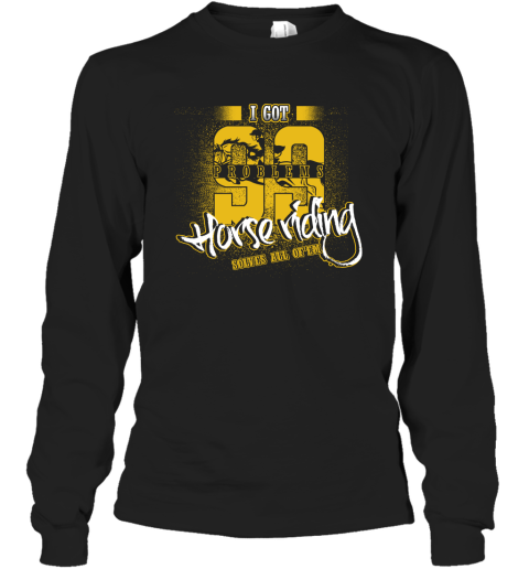 I Got 99 Problems Horse Riding Solves All Of'em Long Sleeve T-Shirt