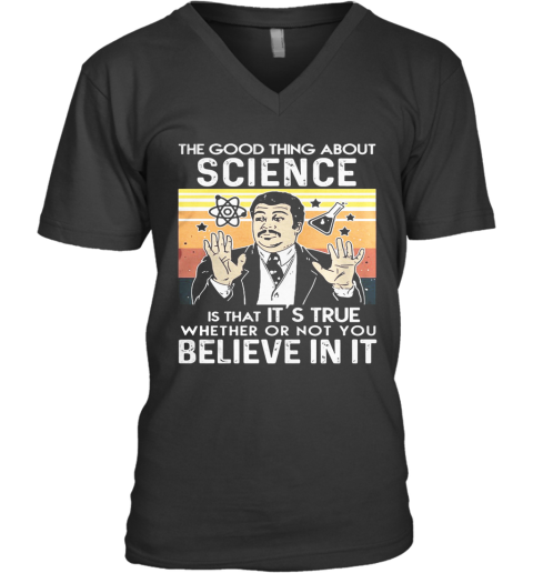 Neil Degrasse Tyson The Good Thing About Science Is That It S True Whether Or Not You Believe In It Vintage Retro V Neck T Shirt Cheap T Shirts Store Online Shopping