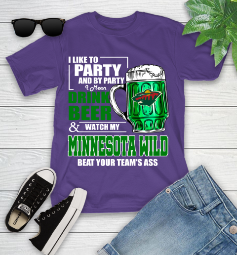 NHL I Like To Party And By Party I Mean Drink Beer And Watch My Minnesota Wild Beat Your Team's Ass Hockey Youth T-Shirt 3