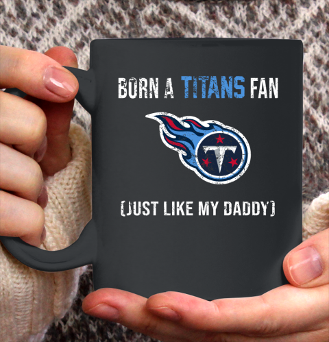 NFL Tennessee Titans Football Loyal Fan Just Like My Daddy Shirt Ceramic Mug 15oz