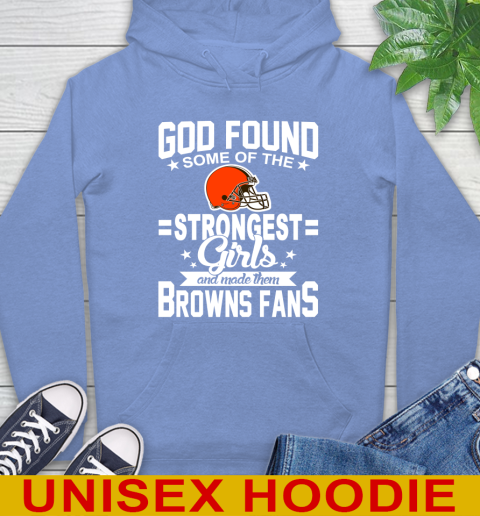 Cleveland Browns NFL Football God Found Some Of The Strongest Girls Adoring Fans Hoodie 11