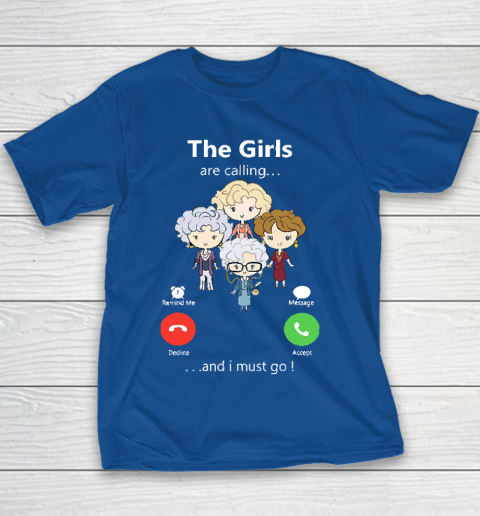 Golden Girls Tshirt The Girls Are Calling And I Must Go The Golden Girls Youth T-Shirt 6