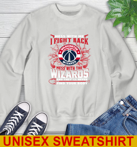 NBA Basketball Washington Wizards Mess With Me I Fight Back Mess With My Team And They'll Never Find Your Body Shirt Sweatshirt 5