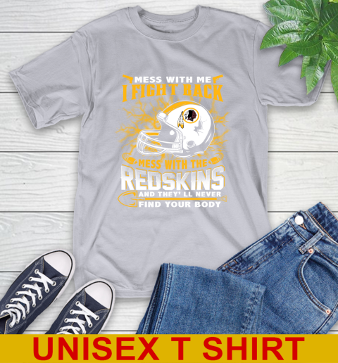 NFL Football Washington Redskins Mess With Me I Fight Back Mess With My Team And They'll Never Find Your Body Shirt T-Shirt 5