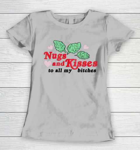 Nugs And Kisses To All My Bitches Women's T-Shirt 9