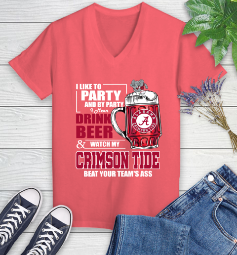 NFL I Like To Party And By Party I Mean Drink Beer and Watch My Alabama Crimson Tide Beat Your Team's Ass Football Women's V-Neck T-Shirt 6