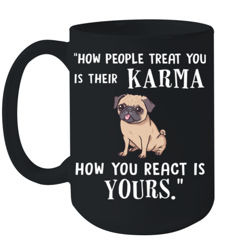 Pug Treat You Is Their Karma Ceramic Mug 15oz