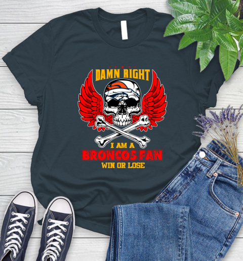 NFL Damn Right I Am A Denver Broncos Win Or Lose Skull Football Sports Women's T-Shirt 11