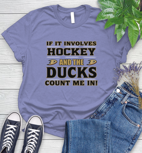 NHL If It Involves Hockey And The Anaheim Ducks Count Me In Sports Women's T-Shirt 11