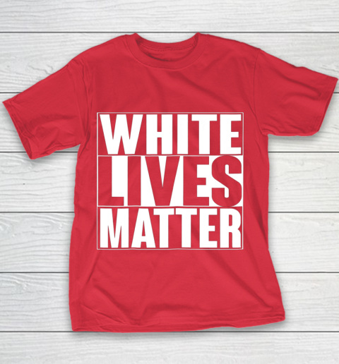 White Lives Matter Tshirt Youth T-Shirt 7