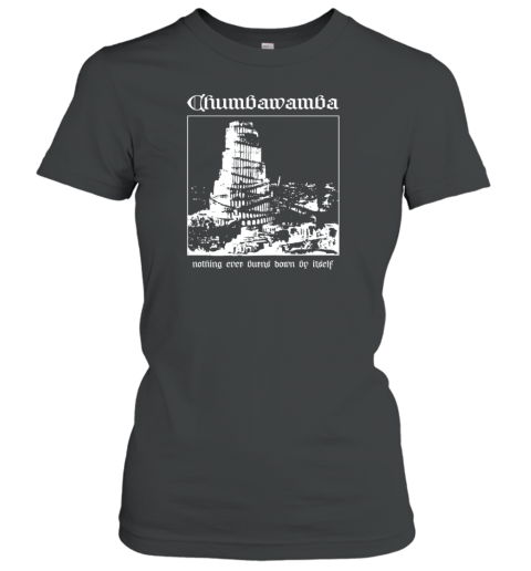 Chumbawamba Nothing Ever Burns Down By Itself Women's T