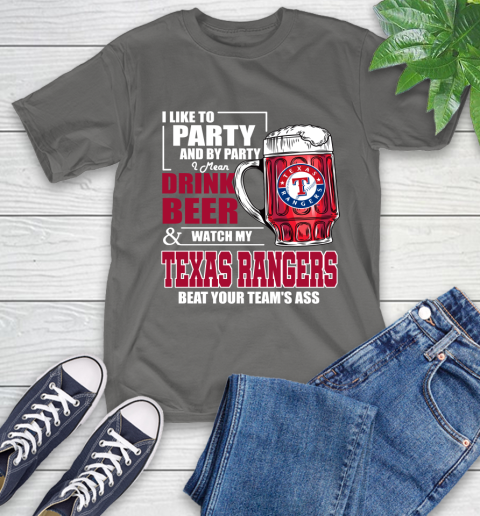 MLB I Like To Party And By Party I Mean Drink Beer And Watch My Texas Rangers Beat Your Team's Ass Baseball T-Shirt 10