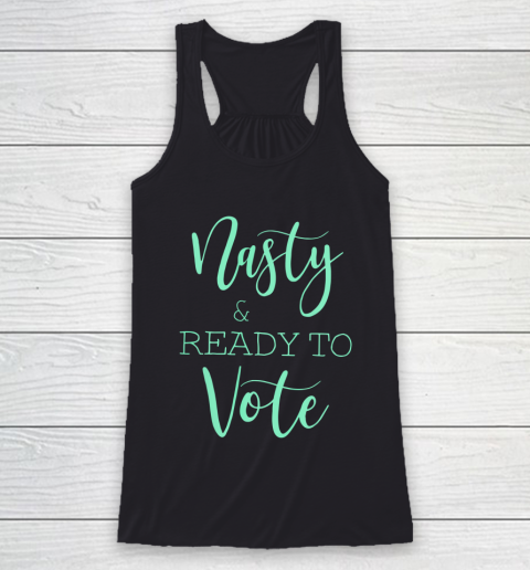 Nasty And Ready To Vote Funny Gift Racerback Tank