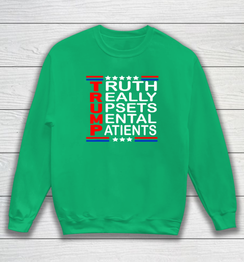 Trump Really Upsets Mental Patients Sweatshirt 4
