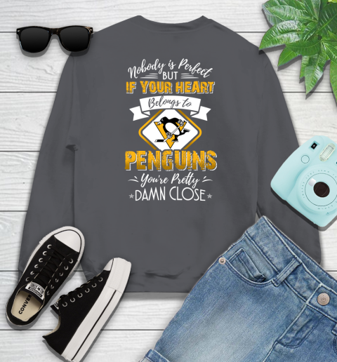 NHL Hockey Pittsburgh Penguins Nobody Is Perfect But If Your Heart Belongs To Penguins You're Pretty Damn Close Shirt Sweatshirt 6