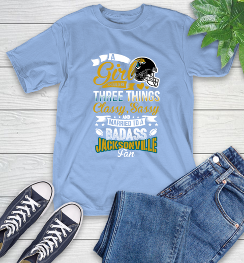 Jacksonville Jaguars NFL Football A Girl Should Be Three Things Classy Sassy And A Be Badass Fan T-Shirt 12
