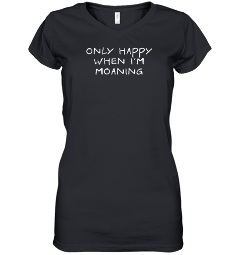 Verybritishproblems Merch Only Happy When I'm Moaning Women's V