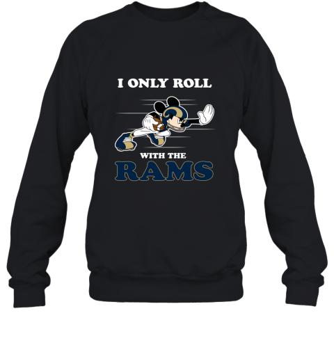 NFL Mickey Mouse I Only Roll With Los Angeles Rams Sweatshirt