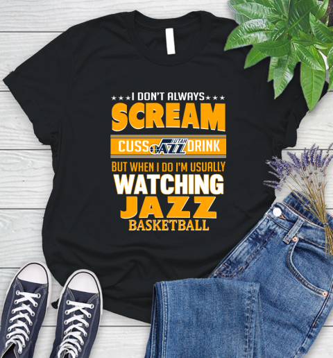 Utah Jazz NBA Basketball I Scream Cuss Drink When I'm Watching My Team Women's T-Shirt