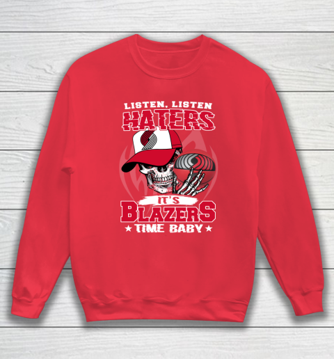 Listen Haters It is BLAZERS Time Baby NBA Sweatshirt 7