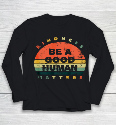 Be A Good Human Kindness Matters Youth Long Sleeve