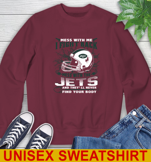 NFL Football New York Jets Mess With Me I Fight Back Mess With My Team And They'll Never Find Your Body Shirt Sweatshirt 6